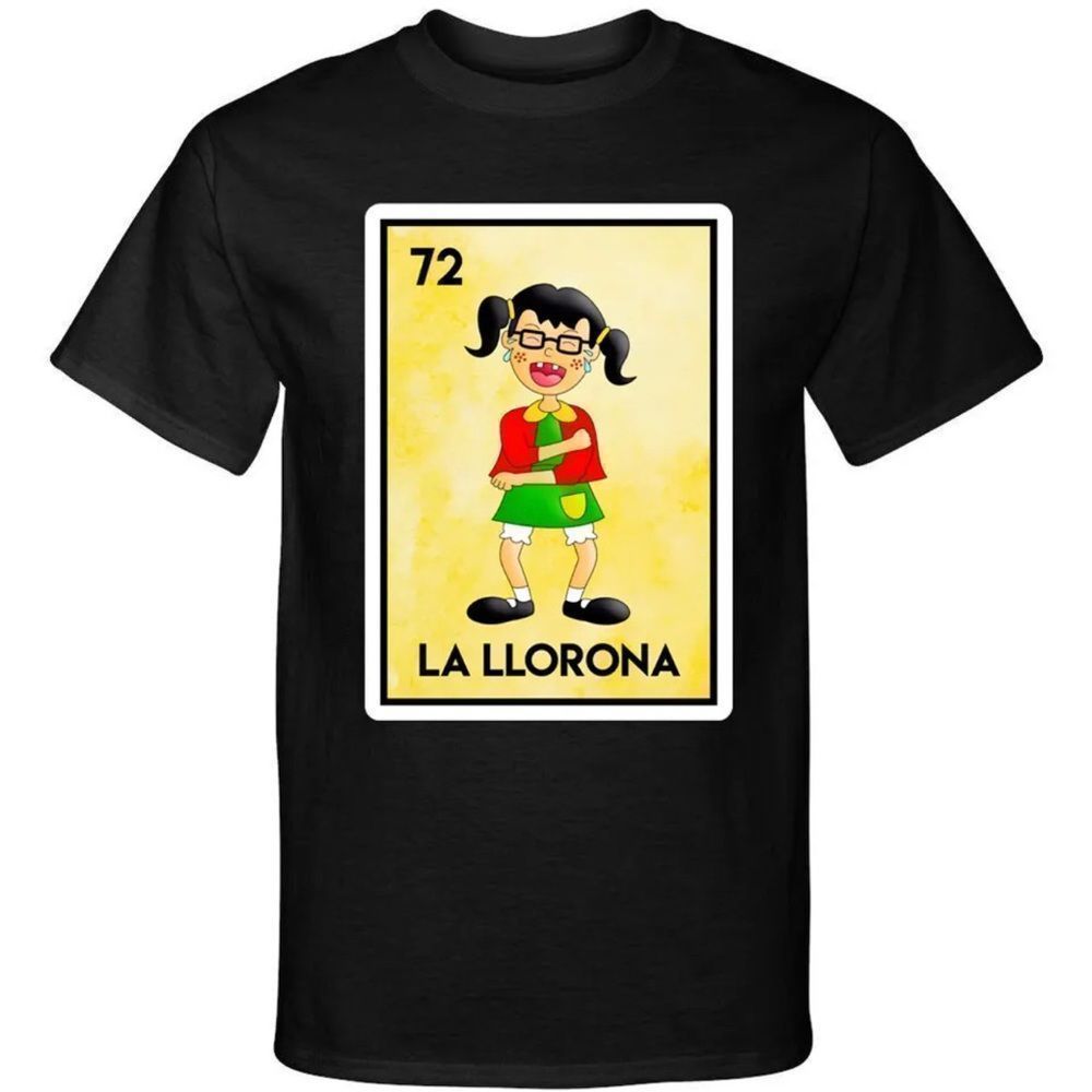 La Llorona Loteria Mexican Shirt Tee Shirt Funny Family Novelty La Chilindrina